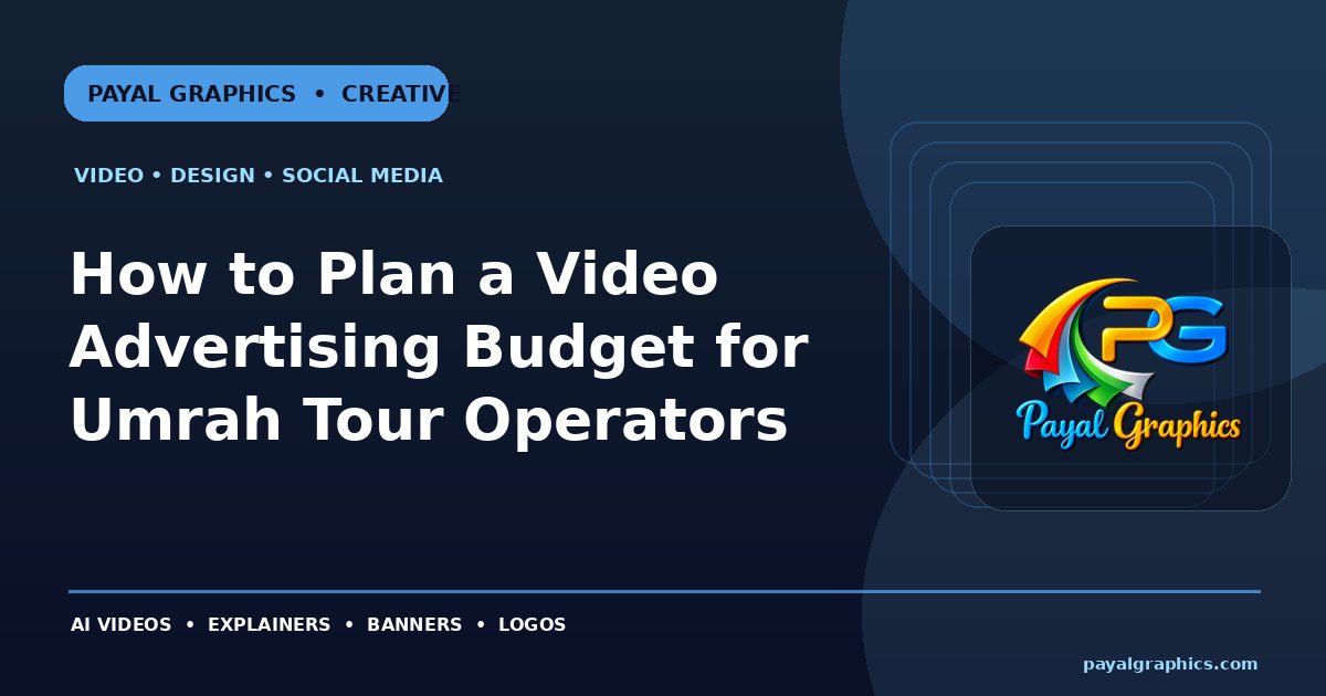 How to Plan a Video Advertising Budget for Umrah Tour Operators blog preview